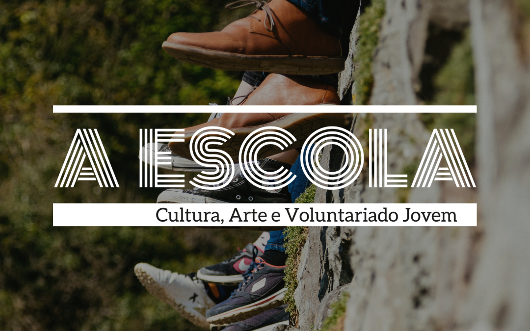 A Escola – Arte, Cultura e Voluntariado Jovem